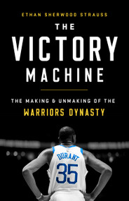 The Victory Machine (The Making and Unmaking of the Warriors Dynasty) - 9781541736221 by Ethan Sherwood Strauss, 9781541736221