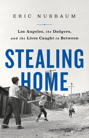 Stealing Home (Los Angeles, the Dodgers, and the Lives Caught in Between) - 9781541742222 by Eric Nusbaum, 9781541742222