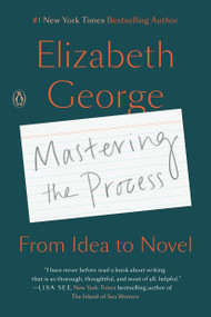 Mastering the Process (From Idea to Novel) - 9781984878335 by Elizabeth George, 9781984878335