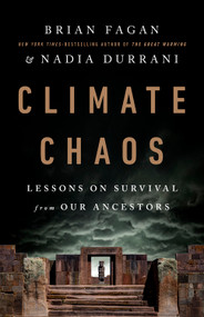 Climate Chaos (Lessons on Survival from Our Ancestors) by Brian Fagan, Nadia Durrani, 9781541750876