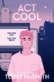Act Cool by Tobly McSmith, 9780063038561