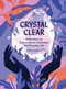 Crystal Clear (Reflections on Extraordinary Talismans for Everyday Life) by Jaya Saxena, 9781683692034