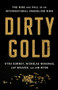 Dirty Gold (The Rise and Fall of an International Smuggling Ring) by Jay Weaver, Nicholas Nehamas, Jim Wyss, Kyra Gurney, 9781541762909