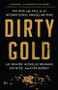 Dirty Gold (The Rise and Fall of an International Smuggling Ring) by Jay Weaver, Nicholas Nehamas, Jim Wyss, Kyra Gurney, 9781541762909