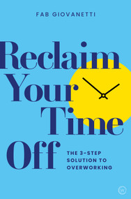 Reclaim Your Time Off (The 3-step Solution to Overworking) by Fab Giovanetti, 9781786785121