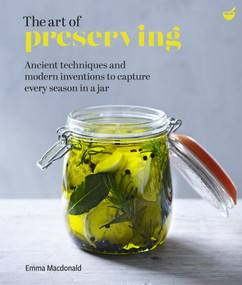 The Art of Preserving (Ancient techniques and modern inventions to capture every season in a jar) - 9781848993983 by Emma Macdonald, 9781848993983