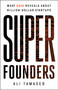 Super Founders (What Data Reveals About Billion-Dollar Startups) by Ali Tamaseb, 9781541768420