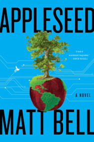 Appleseed (A Novel) by Matt Bell, 9780063040144