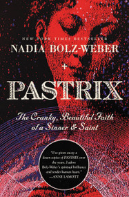 Pastrix (The Cranky, Beautiful Faith of a Sinner & Saint) - 9781546012443 by Nadia Bolz-Weber, 9781546012443