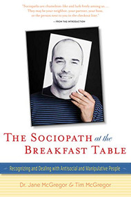 The Sociopath at the Breakfast Table (Recognizing and Dealing With Antisocial and Manipulative People) by Jane McGregor, Tim McGregor, 9780897936965