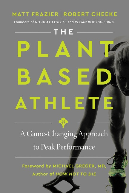 The Plant-Based Athlete (A Game-Changing Approach to Peak Performance) by Matt Frazier, Robert Cheeke, 9780063042018