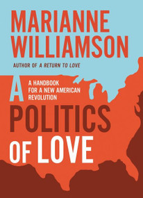 Politics of love (A Handbook for a New American Revolution) by Marianne Williamson, 9780063041813