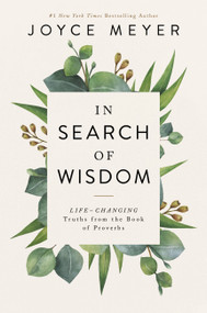 In Search of Wisdom (Life-Changing Truths in the Book of Proverbs) by Joyce Meyer, 9781546015611