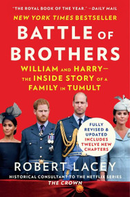 Battle of Brothers (William and Harry - the Inside Story of a Family in Tumult) by Robert Lacey, 9780063042957