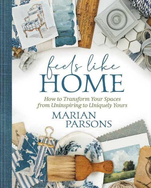 Feels Like Home (Transforming your Space from Uninspiring to Uniquely Yours) by Marian Parsons, 9781546015833