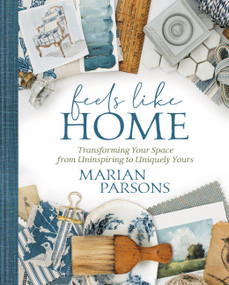 Feels Like Home (Transforming Your Space from Uninspiring to Uniquely Yours) by Marian Parsons, 9781546015833
