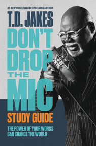 Don't Drop the Mic Study Guide (The Power of Your Words Can Change the World) by T. D. Jakes, 9781546029465