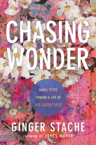 Chasing Wonder (Small Steps Toward a Life of Big Adventures) by Ginger Stache, Joyce Meyer, 9781546029472