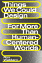 Things We Could Design (For More Than Human-Centered Worlds) by Ron Wakkary, 9780262542999