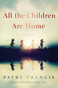 All the Children Are Home (A Novel) by Patry Francis, 9780063045453