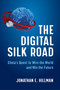 The Digital Silk Road (China's Quest to Wire the World and Win the Future) by Jonathan E. Hillman, 9780063046283
