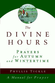 The Divine Hours (Volume Two): Prayers for Autumn and Wintertime (A Manual for Prayer) by Phyllis Tickle, 9780385505406