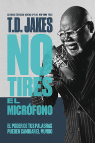 No tires el micrófono (El poder de tus palabras puede cambiar el mundo) (Spanish Edition) by T. D. Jakes, 9781546036050