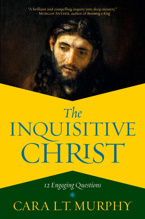 The Inquisitive Christ (12 Engaging Questions) by Cara L. T. Murphy, 9781546038375