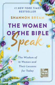 The Women of the Bible Speak (The Wisdom of 16 Women and Their Lessons for Today) by Shannon Bream, 9780063046597
