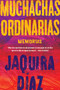 Ordinary Girls \ Muchachas ordinarias (Spanish edition) (Memorias) by Jaquira Diaz, Laura Rivera Ayala, 9780063048287