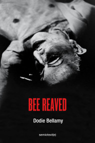 Bee Reaved by Dodie Bellamy, 9781635901573