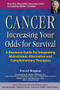 Cancer -- Increasing Your Odds for Survival (A Comprehensive Guide to Mainstream, Alternative and Complementary Therapies) by David Bognar, 9780897932479