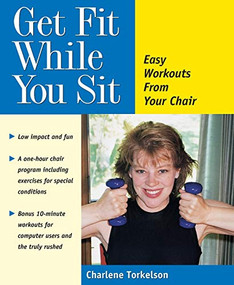 Get Fit While You Sit (Easy Workouts from Your Chair) by Charlene Torkelson, 9780897932530