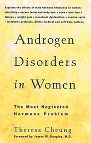 Androgen Disorders in Women (The Most Neglected Hormone Problem) by Theresa Cheung, 9780897932592