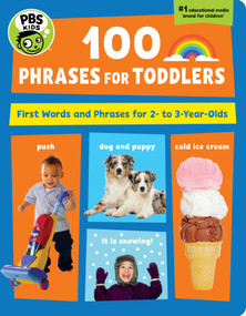 PBS KIDS 100 Phrases for Toddlers (First Words and Phrases for 2-3 Year-Olds) by The Early Childhood Experts at PBS KIDS, 9781941367360