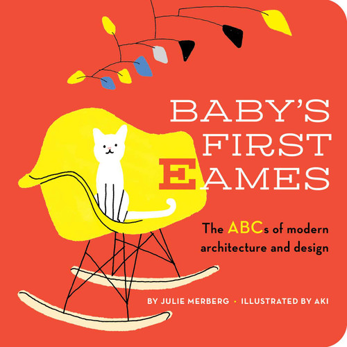 Baby's First Eames (From Art Deco to Zaha Hadid) by Julie Merberg, Aki, 9781941367391