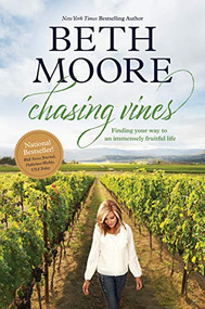 Chasing Vines (Finding Your Way to an Immensely Fruitful Life) by Beth Moore, 9781496440822