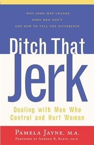 Ditch That Jerk (Dealing with Men Who Control and Hurt Women) by Pamela Jayne, Andrew R. Klein, 9780897932837