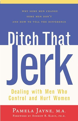 Ditch That Jerk (Dealing with Men Who Control and Hurt Women) by Pamela Jayne, Andrew R. Klein, 9780897932837