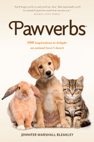 Pawverbs (100 Inspirations to Delight an Animal Lover's Heart) by Jennifer Marshall Bleakley, 9781496441058