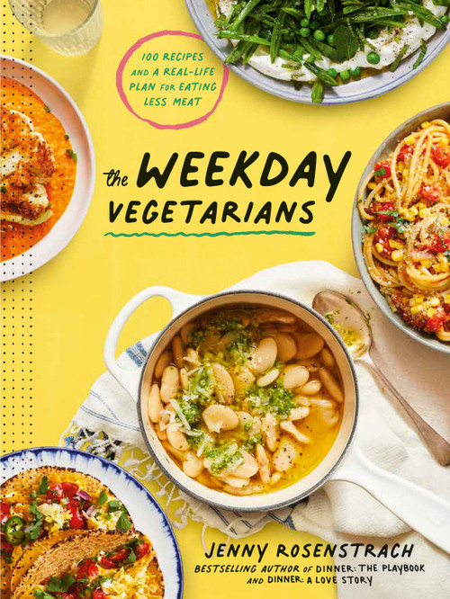 The Weekday Vegetarians (100 Recipes and a Real-Life Plan for Eating Less Meat: A Cookbook) by Jenny Rosenstrach, 9780593138748