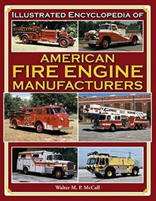 Illustrated Encyclopedia of American Fire Engine Manufacturers - 9781583882030 by Walter McCall, 9781583882030