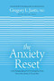 The Anxiety Reset (A Life-Changing Approach to Overcoming Fear, Stress, Worry, Panic Attacks, OCD and More) - 9781496441133 by Gregory L. Jantz Ph.D., Keith Wall, Dr. Michael Gurian, 9781496441133