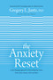 The Anxiety Reset (A Life-Changing Approach to Overcoming Fear, Stress, Worry, Panic Attacks, OCD and More) - 9781496441133 by Gregory L. Jantz Ph.D., Keith Wall, Dr. Michael Gurian, 9781496441133