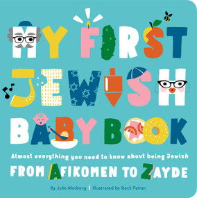 My First Jewish Baby Book (Almost everything you need to know about being Jewish-from Afikomen to Zayde) by Julie Merberg, Beck Feiner, 9781941367605