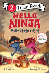 Hello, Ninja. Hello, Stage Fright! by N. D. Wilson, Forrest Dickison, 9780063056206