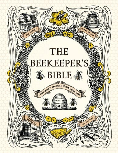 The Beekeeper's Bible (Bees, Honey, Recipes & Other Home Uses) by Richard A. Jones, Sharon Sweeney-Lynch, 9781584799184
