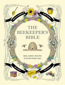 The Beekeeper's Bible (Bees, Honey, Recipes & Other Home Uses) by Richard Jones, Sharon Sweeney-Lynch, 9781584799184