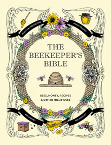 The Beekeeper's Bible (Bees, Honey, Recipes & Other Home Uses) by Richard A. Jones, Sharon Sweeney-Lynch, 9781584799184