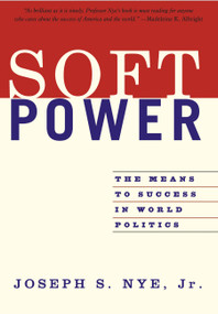 Soft Power (The Means To Success In World Politics) by Joseph S Nye Jr, 9781586483067